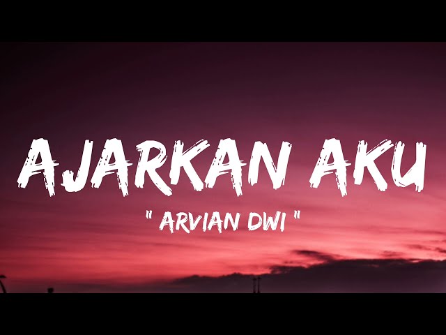 Arvian Dwi - Ajarkan Aku ( lirik lagu ) class=