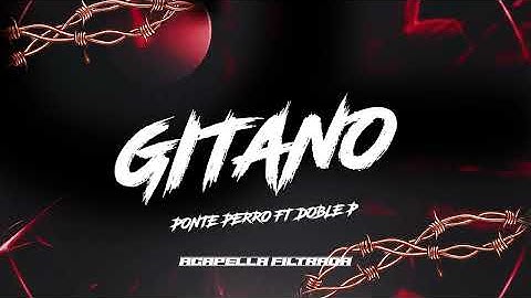 GITANO -PONTE PERRO FT DOBLE P - ACP FILT