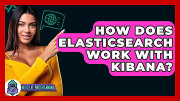How Does Elasticsearch Work With Kibana? - Next LVL Programming