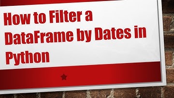 How to Filter a DataFrame by Dates in Python