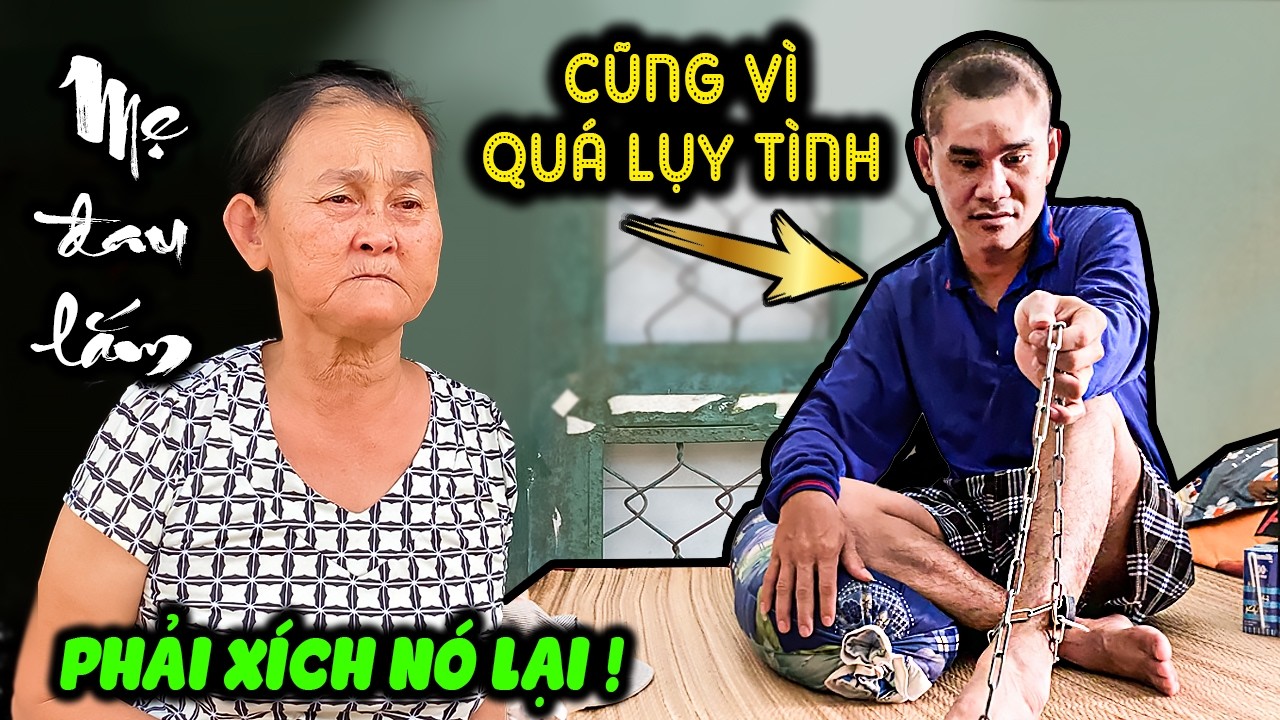 🍎 Sự thật mẹ già xích chân con trai vì bi kịch không lối thoát do người vợ bạc tình