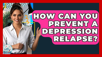 How Can You Prevent A Depression Relapse? - CBT Toolkit