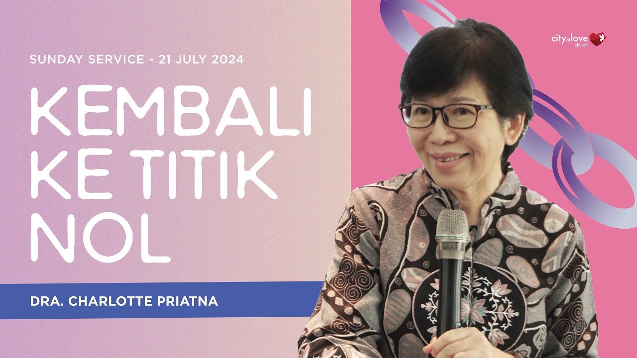 Kembali ke Titik Nol - Dra. Charlotte Priatna | 21/07/24 | Sunday Service
