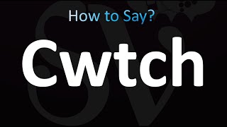 How to Pronounce Cwtch? (Welsh and English)