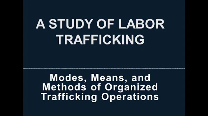 A Study in Labor Trafficking: Modes, Means, and Me...