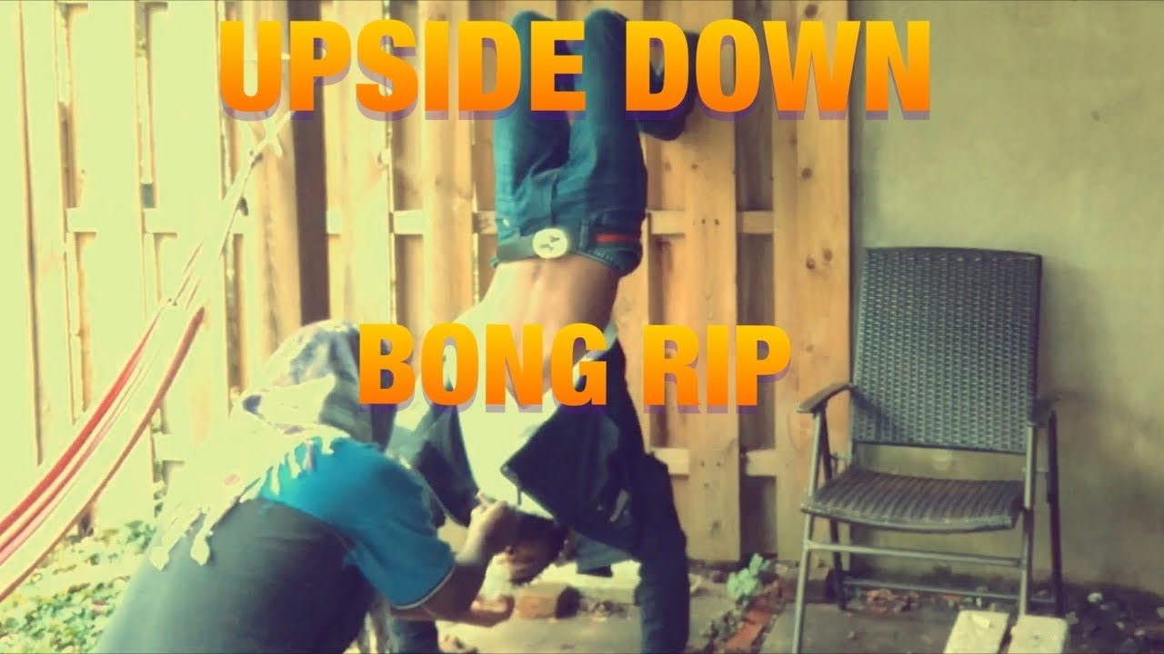 UPSIDE DOWN BONG RIP