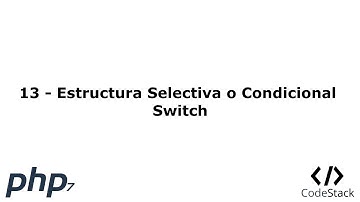 13 - Estructura Selectiva o Condicional Switch [PHP 7 - Español]