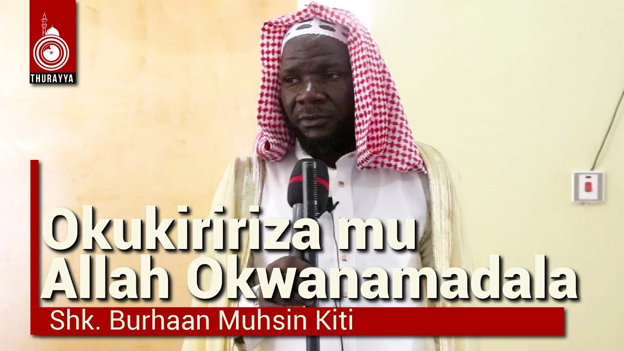 OKUKKIRIRIZA MU ALLAH OKWA NAMADDALA  SHK BURHAAN MUHSIN KITI