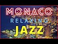 MONACO RELAXING JAZZ | Monaco Scenes and Jazz Music |