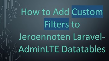How to Add Custom Filters to Jeroennoten Laravel-AdminLTE Datatables