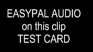 EASYPAL TEST CARD on audio.