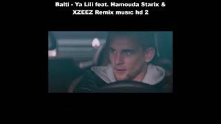Balti   Ya Lili feat  Hamouda Starix & XZEEZ Remix musıc hd 2