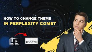 How to Change Theme in Perplexity Comet – 2026 Dark & Light Mode Guide