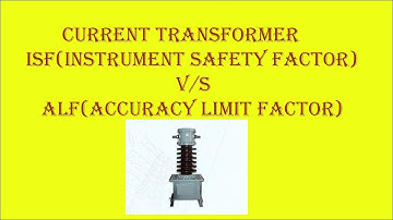 Current Transformer (CT) ISF(Instrument Safety Factor) V/S ALF (Accuracy Limit Factor)