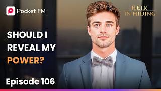 Should I Reveal My Power? | Heir in Hiding | Ep 106 | Pocket FM