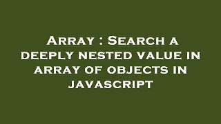 Array : Search a deeply nested value in array of objects in javascript