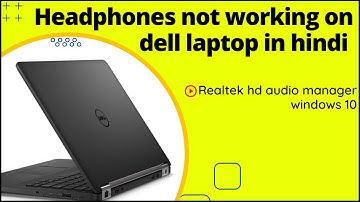 Headphones not working on dell laptop | Realtek HD audio manager windows 10
