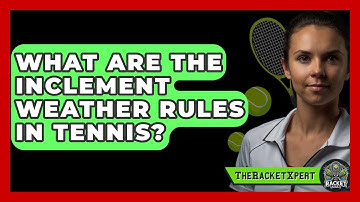 What Are The Inclement Weather Rules In Tennis? - The Racket Xpert