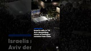 Israelis rally in Tel Aviv demanding return of hostages’ remains from Gaza