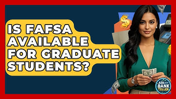 Is FAFSA Available For Graduate Students? - Ask Your Bank Teller