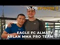 Eagle FC Almaty | Arlan MMA Pro Team - Episode 3