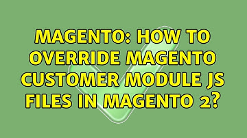 Magento: How to override magento customer module JS files in magento 2? (3 Solutions!!)