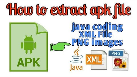 how to extract apk file for get XML, java files and PNG images