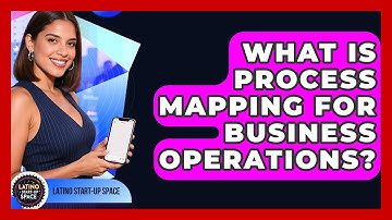 What Is Process Mapping For Business Operations? - Latino Start Up Space