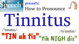 How to Pronounce Tinnitus (2 Correct Ways)