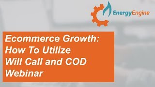 Information Growing Your Ecommerce Fuel Business Webinar: Rethink Will Call and COD Guide