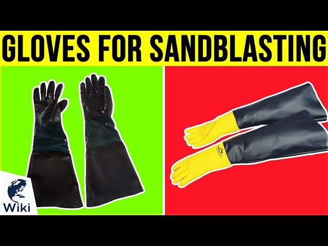 6 Best Gloves For Sandblasting 2019