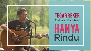 ANDMESH KAMALENG -Tegar Dwiki Reker - Hanya Rindu (Andmesh)