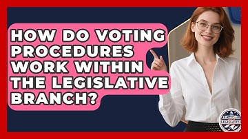 How Do Voting Procedures Work Within the Legislative Branch? - Inside the Legislative Branch