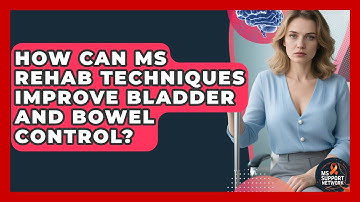 How Can MS Rehab Techniques Improve Bladder And Bowel Control? - MS Support Network