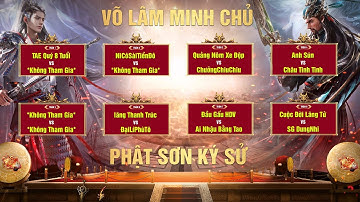 Giải Đấu Võ Lâm Minh Chủ Năm 2022 Nội Sever Phật Sơn Ký Sử Ngày Thi Đấu Thứ Nhất - Võ Lâm 1 Đồ Xanh