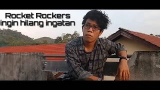 Rocket Rockers - Ingin hilang ingatan cover by Agoy