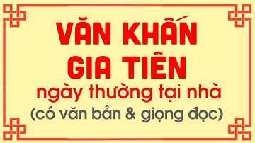 BÀI VĂN KHẤN GIA TIÊN NGÀY THƯỜNG TẠI NHÀ - Gia Phong