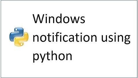 How to show windows notification using python script