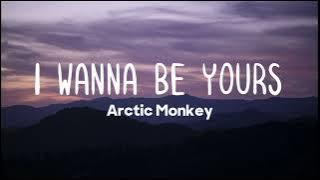 Download lagu Arctic Monkey - I Wanna Be Yours (Lyrics)