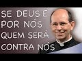 Se Deus é por nós quem será contra nós - Pe. Paulo Ricardo (22/06/13)