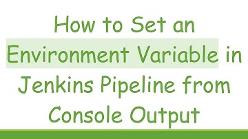 How to Set an Environment Variable in Jenkins Pipeline from Console Output