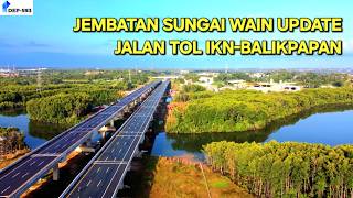 UPDATE Jembatan Sungai Wain Jalan Tol IKN Balikpapan