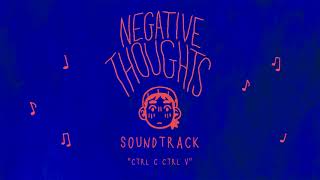 NEGATIVE THOUGHTS OST - ctrl c ctrl v
