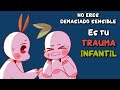 Es tu TRAUMA INFANTIL, no que seas demasiado sensible