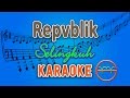 Repvblik - Selingkuh (Karaoke) | GMusic