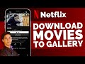 How to download movies from netflix to your gallery  possible