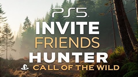 HOE NODIG JE VRIENDEN UIT VOOR HUNTER CALL OF THE WILD PS5