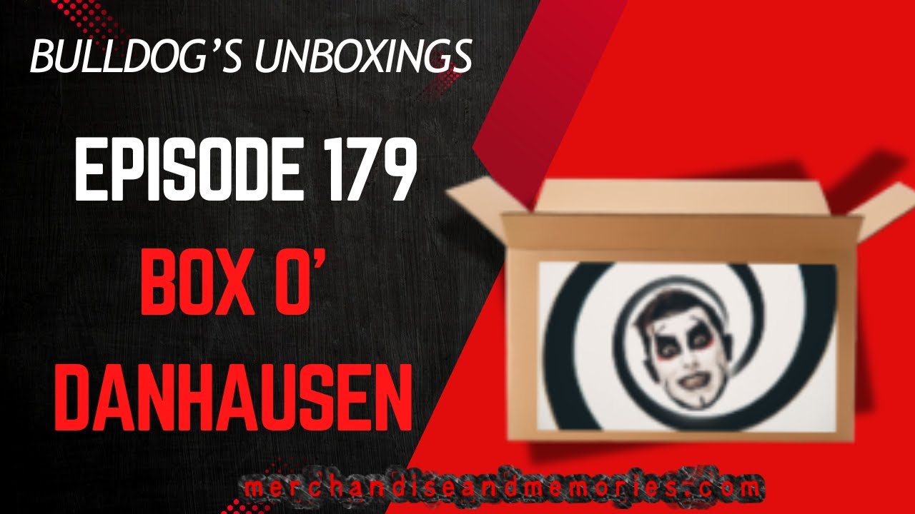 Bulldog's Unboxings: Episode 179, BOX O' DANHAUSEN