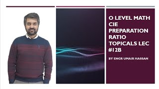 O LEVEL MATH CIE PREPARATION RATIO  TOPICALS LEC#12B