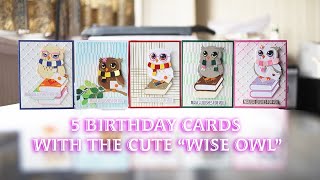 5 Birthday cards with the cute wise owl / Deluxe Caboodle / Spellbinders club kits /easy tutorial